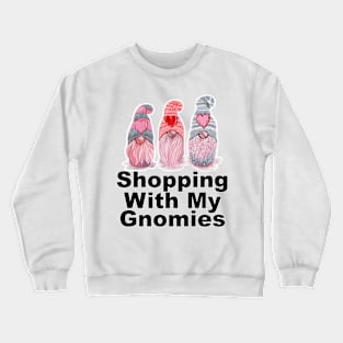 Shopping With My Gnomies Crewneck Sweatshirt